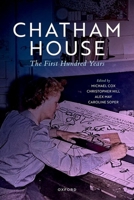 Chatham House: The First Hundred Years 0198984960 Book Cover