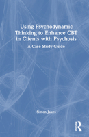 Using Psychodynamic Thinking to Enhance CBT in Clients with Psychosis 0367764334 Book Cover
