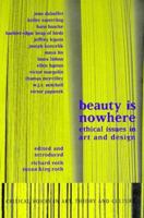Beauty is Nowhere: Ethical Issues in Art and Design (Critical Voices in Art, Theory and Culture) 9057013118 Book Cover