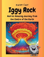 Iggy Rock and his Amazing Journey from the Centre of the Earth B0DVDBZ551 Book Cover