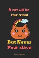 A cat will be your friend, but never your slave cat Notebook: cat notebook to write in-120 pages(6x9) Matte Cover Finish 1676699198 Book Cover