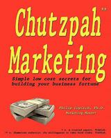 Chutzpah Marketing: Simple Low Cost Secrets For Building Your Business Fortune 1456381288 Book Cover