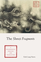 The Shenzi Fragments: A Philosophical Analysis and Translation 0231177666 Book Cover