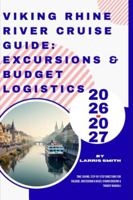 Viking Rhine River Cruise Guide: Excursions & Budget Logistics 2026-2027: Time-Saving, Step-by-Step Directions for Cologne, Amsterdam & Basel (Viking ... Smith’s Cruise & Travel Companion Series) B0G58RDD93 Book Cover
