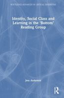 Identity, Social Class and Learning in the ‘Bottom’ Reading Group (Routledge Advances in Critical Diversities) 1032785667 Book Cover