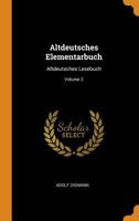 Altdeutsches Elementarbuch: Altdeutsches Lesebuch, Volume 2 - Primary Source Edition 1021368806 Book Cover