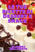 Le Tue Ricette Di Dessert E Snack 1803500492 Book Cover