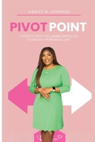 Pivot Point: 7 Steps to Pivot Following Obstacles to Create a Purposeful Life 1304326837 Book Cover