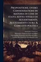 Propositioni, overo Considerationi in materia di cose di stato, sotto titolo di Auuertimenti, Auuedimenti ciuili, & Concetti politici (Italian Edition) 1024196895 Book Cover