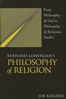 Bernard Lonergan's Philosophy of Religion: From Philosophy of God to Philosophy of Religious Studies 0791454665 Book Cover