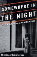 Somewhere in the Night: Film Noir and the American City 0805056998 Book Cover