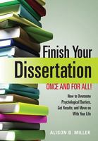 Finish Your Dissertation Once and for All!: How to Overcome Psychological Barriers, Get Results, and Move on With Your Life 1433804158 Book Cover