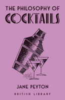 The Philosophy of Cocktails 0712354530 Book Cover