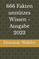 666 Fakten unnützes Wissen - Ausgabe 2023 B0C47WPT8H Book Cover