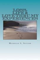 Loss, Life, & Love Thru My Experiences 0692887148 Book Cover