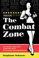 Inside the Combat Zone: The Stripped Down Story of Boston's Most Notorious Neighborhood 1493048996 Book Cover