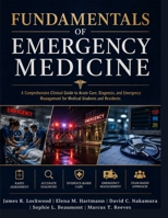 Fundamentals of Emergency Medicine: A Comprehensive Clinical Guide to Acute Care, Diagnosis, and Emergency Management for Medical Students and Residents B0HBD24LWJ Book Cover