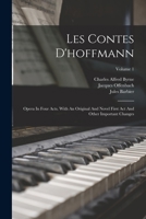 Les Contes D'hoffmann: Opera In Four Acts. With An Original And Novel First Act And Other Important Changes; Volume 1 B0BMGWDK7Q Book Cover
