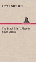 The Black Man's Place in South Africa 1545318468 Book Cover