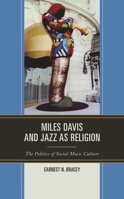 Miles Davis, and Jazz as Religion: The Politics of Social Music Culture 1793653615 Book Cover