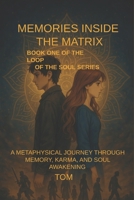 Memories in the Matrix: A Soul Loop Between Reality and Illusion (The Loop of the Soul) B0FCYVR1CM Book Cover