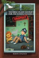 The Bible Crash Course for the Sunday School Dropout 1512772267 Book Cover