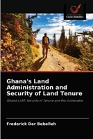 Ghana's Land Administration and Security of Land Tenure: Ghana's LAP, Security of Tenure and the Vulnerable 6202904658 Book Cover