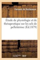A0/00tude de Physiologie Et de Tha(c)Rapeutique Sur Les Sels de Pelletia(c)Rine 2011929431 Book Cover