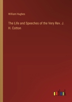The Life and Speeches of the Very Rev. J. H. Cotton 3368833065 Book Cover