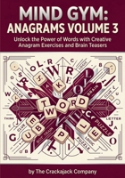 Mind Gym: Anagrams Volume 3: Anagrams Volume 4: 50 Clever Word Scrambles to Test Your Vocabulary & Thinking Skills (Crackajack Activity Books) 816812216X Book Cover