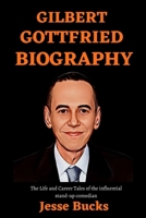 GILBERT GOTTFRIED BIOGRAPHY: The Life and Career Tales of the Influential Stand-Up Comedian B09XSXDV26 Book Cover