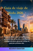 Guía de viaje de Yeda 2026: Joyas ocultas, experiencias locales, perspectivas culturales e itinerarios inteligentes para quienes visitan el país por primera vez. (Spanish Edition) B0GYLCT45N Book Cover