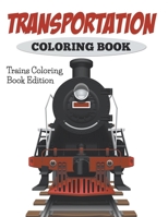Transportation Coloring Book: Trains Coloring Book Edition 1682600076 Book Cover