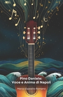 Pino Daniele: Voce e Anima di Napoli: La storia di un artista che ha unito blues, jazz e tradizione partenopea creando una nuova identità musicale (Italian Edition) B0G5WM8BBL Book Cover