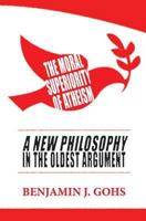 The Moral Superiority of Atheism 149217226X Book Cover