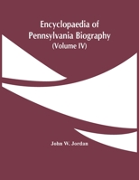 Encyclopaedia Of Pennsylvania Biography (Volume Iv) 9354481698 Book Cover