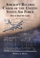 Aircraft Record Cards of the United States Air Force: How to Read the Codes 0786437820 Book Cover