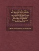 Osterreichisches Adels-Lexikon Des Achtzehnten U. Neunzehnten Jahrhunderts Enthaltend Alle Von 1701 Bis 1820 Von Den Souveranen Osterreichs. - Primary 1294360817 Book Cover