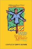 1,600 Quotes & Pieces of Wisdom That Just Might Help You Out When You're Stuck in a Moment (and Can't Get Out of It!) 0595274048 Book Cover