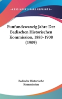 Funfundzwanzig Jahre Der Badischen Historischen Kommission, 1883-1908 (1909) 1160761795 Book Cover