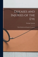 Diseases and Injuries of the Eye: Their Medical and Surgical Treatment 1017996725 Book Cover
