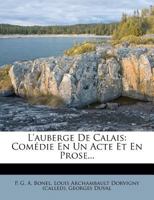 L'auberge De Calais: Comédie En Un Acte Et En Prose... 1279703237 Book Cover