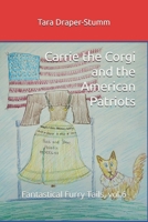 Carrie the Corgi and the American Patriots: Fantastical Furry Tails, vol.6 (Carrie the Corgi and the Time Travelling Cat Adventures) B0H53X97BS Book Cover