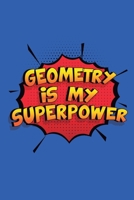 Geometry Is My Superpower: A 6x9 Inch Softcover Diary Notebook With 110 Blank Lined Pages. Funny Geometry Journal to write in. Geometry Gift and SuperPower Design Slogan 1698916728 Book Cover