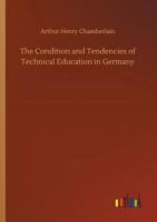 The Condition and Tendencies of Technical Education in Germany 9355899386 Book Cover