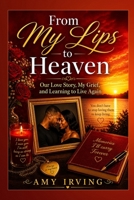From My Lips To Heaven: Our Love Story, My grief, and Learning to Live Again B0HFVRV4DR Book Cover