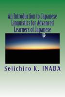 An Introduction to Japanese Linguistics for Advanced Learners of Japanese 1483935493 Book Cover
