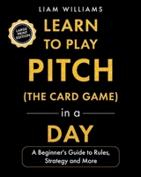 Learn to Play Pitch (the Card Game) in a Day: A Beginner's Guide to Rules, Strategy, and More (Learn Card Games, Big Print Editions) B0HC463JW2 Book Cover
