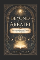 Beyond the Abratel: Integrating Esoteric Wisdom into Daily Life B0H23MW4V3 Book Cover