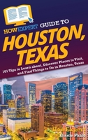 HowExpert Guide to Houston, Texas: 101 Tips to Learn about, Discover Places to Visit, and Find Things to Do in Houston, Texas 1648919448 Book Cover